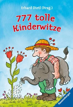 777 tolle Kinderwitze (Der Bestseller mit unschlagbaren Witzen und Scherzfragen für die tägliche Dosis Humor)