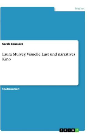 Laura Mulvey. Visuelle Lust und narratives Kino