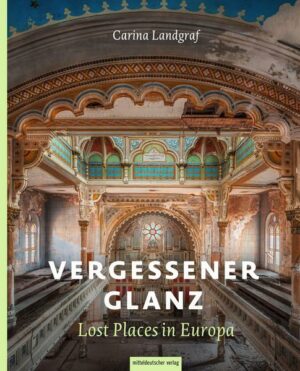 Vergessener Glanz – Lost Places in Europa