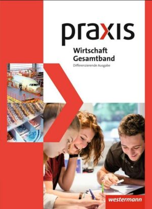 Praxis Wirtschaft. Gesamtband. Schülerband 8 - 10. Differenzierende Ausgabe