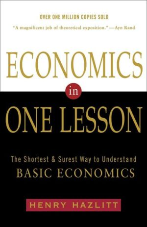 Economics in One Lesson: The Shortest and Surest Way to Understand Basic Economics