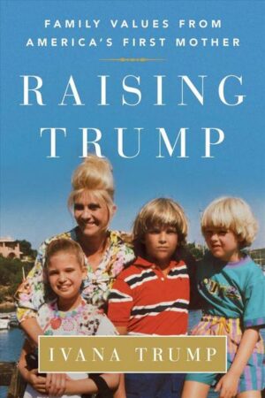 Raising Trump: Family Values from America's First Mother