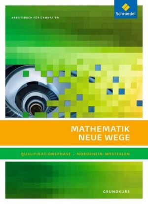 Mathematik Neue Wege SII. Qualifikationsphase Grundkurs: Arbeitsbuch. Nordrhein-Westfalen