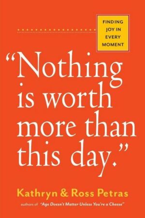 Nothing Is Worth More Than This Day.: Finding Joy in Every Moment