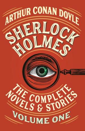 Sherlock Holmes: The Complete Novels and Stories