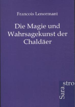 Die Magie und Wahrsagekunst der Chaldäer