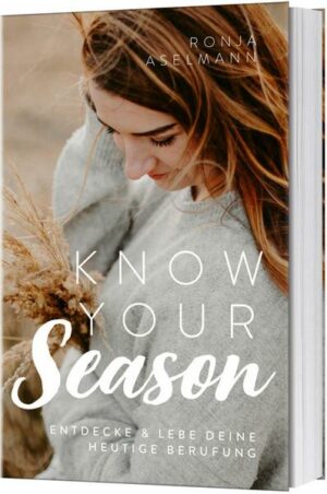 Know your Season - entdecke & lebe deine heutige Berufung