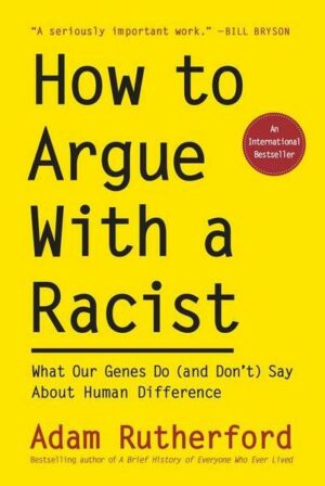 How to Argue with a Racist: What Our Genes Do (and Don't) Say about Human Difference