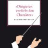 »Dirigieren verdirbt den Charakter«