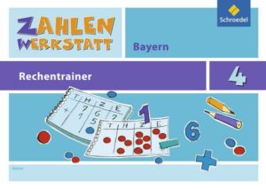 Zahlenwerkstatt - Rechentrainer 4. Bayern