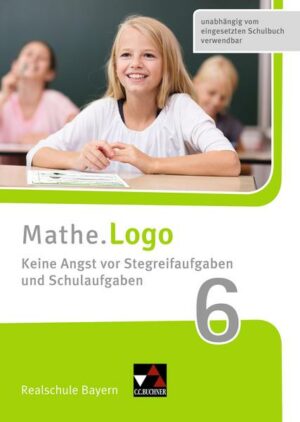 Mathe.Logo Realschule Bayern. Keine Angst vor Stegreifaufgaben und Schulaufgaben 6