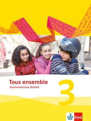 Tous ensemble 3. Grammatisches Beiheft. Ausgabe 2013