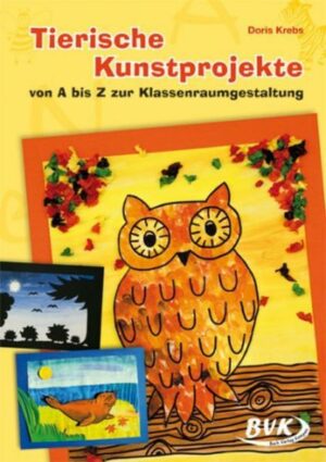 Tierische Kunstprojekte von A bis Z zur Klassenraumgestaltung