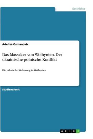 Das Massaker von Wolhynien. Der ukrainische-polnische Konflikt