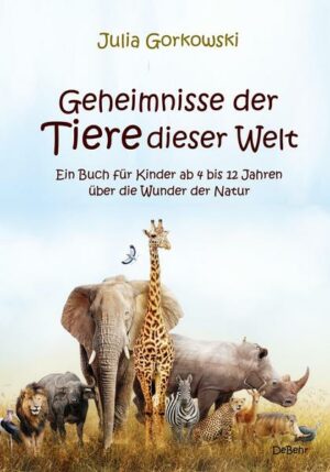 Geheimnisse der Tiere dieser Welt - Ein Buch für Kinder ab 4 bis 12 Jahren über die Wunder der Natur