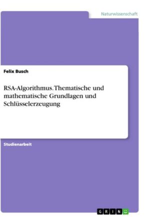 RSA-Algorithmus. Thematische und mathematische Grundlagen und Schlüsselerzeugung