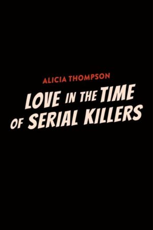 Love in the Time of Serial Killers