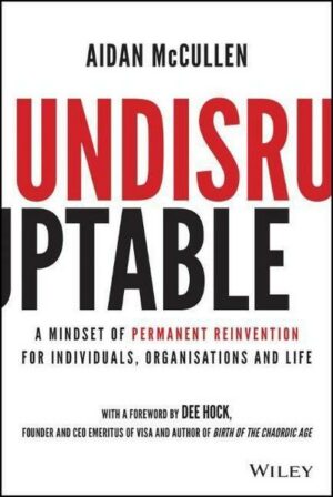 Undisruptable: A Mindset of Permanent Reinvention for Individuals
