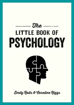 The Little Book of Psychology: An Introduction to the Key Psychologists and Theories You Need to Know