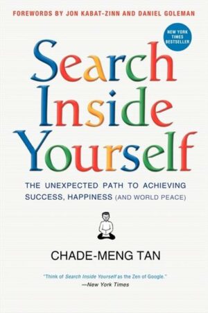 Search Inside Yourself: The Unexpected Path to Achieving Success