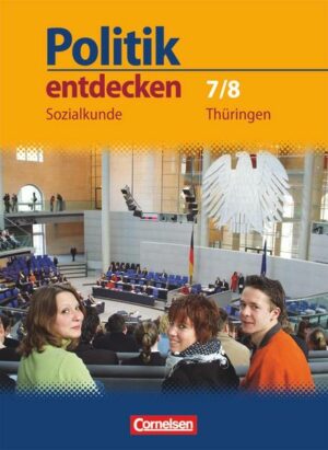 Politik entdecken. Sozialkunde Regelschule Thüringen 7./8. Schuljahr. Schülerbuch