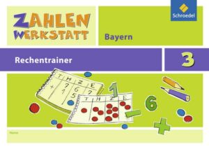 Zahlenwerkstatt - Rechentrainer 3. Bayern
