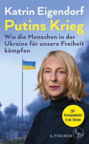 Putins Krieg – Wie die Menschen in der Ukraine für unsere Freiheit kämpfen