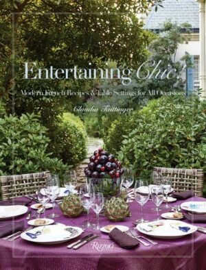 Entertaining Chic!: Modern French Recipes and Table Settings for All Occasions