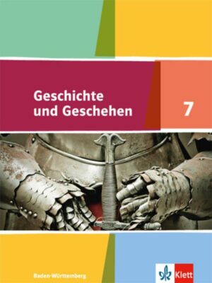 Geschichte und Geschehen. Schülerband 7. Klasse. Ausgabe für Baden-Württemberg ab 2016