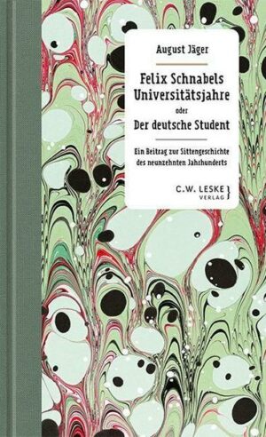 Felix Schnabels Universitätsjahre oder Der deutsche Student