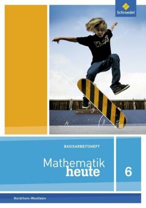 Mathematik heute Basishefte 6. Arbeitsheft Basis. Nordrhein-Westfalen