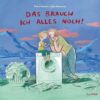 Das brauch ich alles noch!