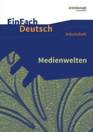 Medienwelten. EinFach Deutsch - Unterrichtsmodelle und Arbeitshefte