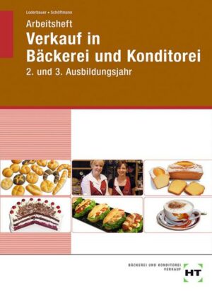 Arbeitsheft Verkauf in Bäckerei und Konditorei. 2. und 3. Ausbildungsjahr