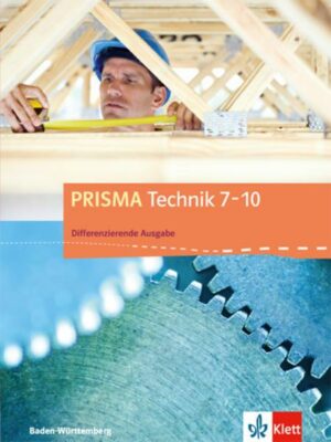 PRISMA Technik 7-10. Differenzierende Ausgabe Baden-Württemberg ab 2016. Schülerbuch