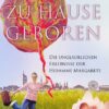 Zu Hause geboren - Die unglaublichen Erlebnisse der Hebamme Margarete