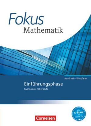 Fokus Mathematik Einführungsphase. Schülerbuch. Gymnasiale Oberstufe Nordrhein-Westfalen