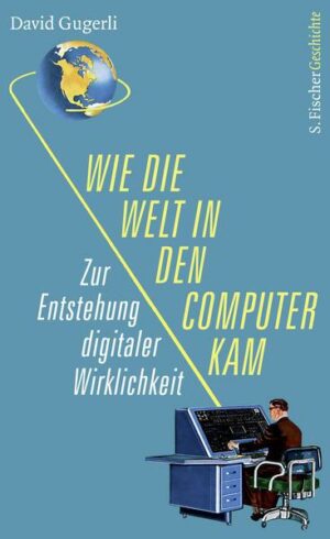 Wie die Welt in den Computer kam