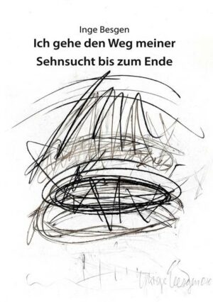 Ich gehe den Weg meiner Sehnsucht bis zum Ende