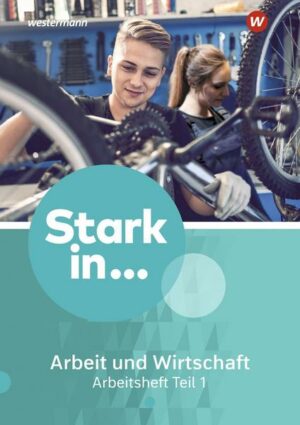 Stark in ... Arbeit und Wirtschaft 1. Arbeitsheft Teil 1