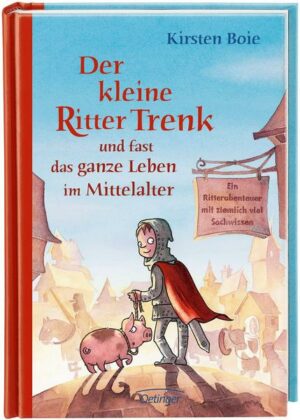 Der kleine Ritter Trenk und fast das ganze Leben im Mittelalter / Der kleine Ritter Trenk Bd.4