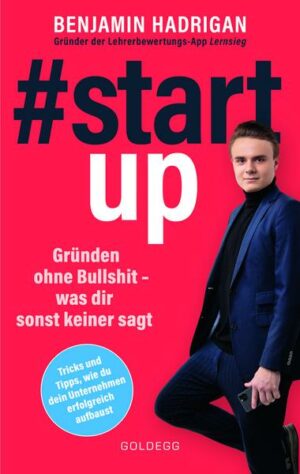 #startup. Gründen ohne Bullshit - was dir sonst keiner sagt. Was erfolgreiche Start-ups gemeinsam haben und wie du von der Idee zum eigenen Unternehm