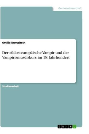 Der südosteuropäische Vampir und der Vampirismusdiskurs im 18. Jahrhundert