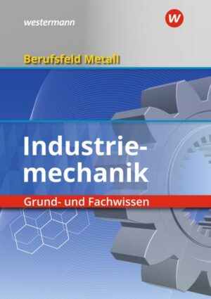 Berufsfeld Metall - Industriemechanik. Grund- und Fachwissen. Schülerband