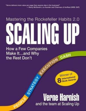 Scaling Up: How a Few Companies Make It...and Why the Rest Don't (Rockefeller Habits 2.0)