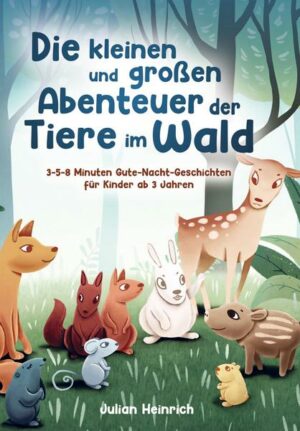 Die kleinen und großen Abenteuer der Tiere im Wald