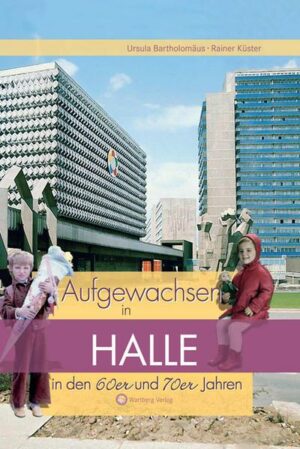 Aufgewachsen in Halle in den 60er & 70er Jahren