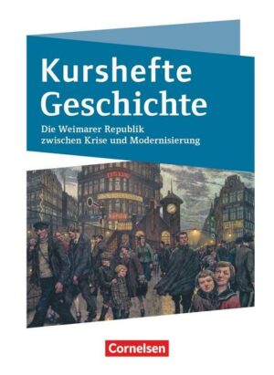 Kurshefte Geschichte. Die Weimarer Republik zwischen Krise und Modernisierung. Schülerbuch - Niedersachsen