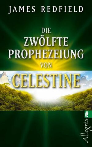 Die zwölfte Prophezeiung von Celestine (Die Prophezeiungen von Celestine 4)