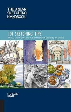 The Urban Sketching Handbook 101 Sketching Tips: Tricks